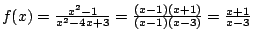 $f(x)=\frac{x^2-1}{x^2-4x+3}=\frac{(x-1)(x+1)}{(x-1)(x-3)}=
\frac{x+1}{x-3}$