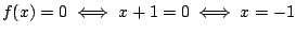 $f(x)=0\iff x+1=0\iff x=-1$