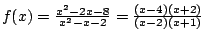 $f(x)=\frac{x^2-2x-8}{x^2-x-2}=\frac{(x-4)(x+2)}{(x-2)(x+1)}$
