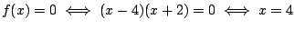 $f(x)=0\iff (x-4)(x+2)=0\iff x=4$