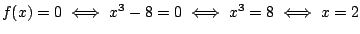 $f(x)=0\iff x^3-8=0\iff x^3=8\iff x=2$