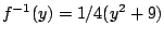 $f^{-1}(y)=1/4(y^2+9)$