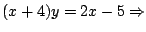 $(x+4)y=2x-5 \Rightarrow$