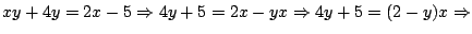 $xy+4y=2x-5 \Rightarrow 4y+5=2x-yx \Rightarrow 4y+5=(2-y)x \Rightarrow$