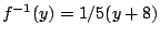 $f^{-1}(y)=1/5(y+8)$