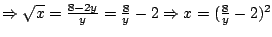 $\Rightarrow\sqrt{x}=\frac{8-2y}{y}=\frac{8}{y}-2\Rightarrow
x=(\frac{8}{y}-2)^2$