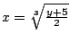 $x=\sqrt[3]{\frac{y+5}{2}}$