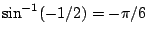 $\sin^{-1}(-1/2)=-\pi/6$