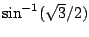 $\sin^{-1}(\sqrt{3}/2)$