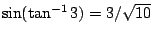 $\sin(\tan^{-1}3)=3/\sqrt{10}$