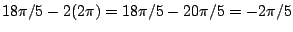 $18\pi/5-2(2\pi)=18\pi/5-20\pi/5=-2\pi/5$