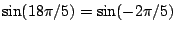 $\sin(18\pi/5)=\sin(-2\pi/5)$