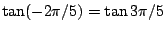 $\tan(-2\pi/5)=\tan3\pi/5$