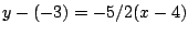 $y-(-3)=-5/2(x-4)$