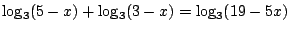 $\log_3(5-x)+\log_3(3-x)=\log_3(19-5x)$