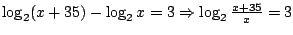 $\log_2(x+35)-\log_2x=3 \Rightarrow \log_2\frac{x+35}{x}=3$