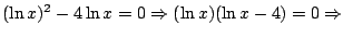 $(\ln x)^2-4\ln x=0 \Rightarrow (\ln x)(\ln x-4)=0 \Rightarrow$