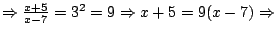 $\Rightarrow \frac{x+5}{x-7}=3^2=9 \Rightarrow x+5=9(x-7) \Rightarrow$