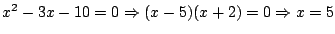 $x^2-3x-10=0 \Rightarrow (x-5)(x+2)=0 \Rightarrow x=5$