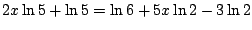 $2x\ln 5+\ln 5=\ln 6+5x\ln 2 -3\ln 2$