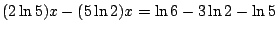 $(2\ln 5)x-(5\ln 2)x=\ln 6-3\ln 2-\ln5$