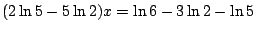 $(2\ln 5-5\ln 2)x=\ln 6-3\ln 2-\ln5$