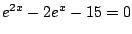 $e^{2x}-2e^x-15=0$