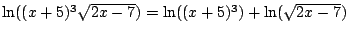 $\ln((x+5)^3 \sqrt{2x-7})=\ln((x+5)^3)+\ln(\sqrt{2x-7})$