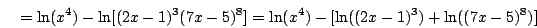 \begin{displaymath}=\ln(x^4)-\ln[(2x-1)^3(7x-5)^8]=\ln(x^4)-[\ln((2x-1)^3)+\ln((7x-5)^8)]\end{displaymath}