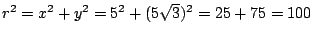 $r^2=x^2+y^2=5^2+(5\sqrt{3})^2=25+75=100$