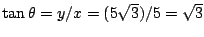 $\tan\theta=y/x=(5\sqrt{3})/5=\sqrt{3}$