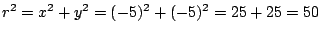 $r^2=x^2+y^2=(-5)^2+(-5)^2=25+25=50$