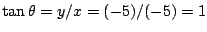 $\tan\theta=y/x=(-5)/(-5)=1$