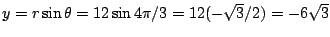 $y=r\sin\theta=12\sin 4\pi/3=12(-\sqrt{3}/2)=-6\sqrt{3}$