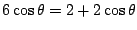 $6\cos\theta=2+2\cos\theta$