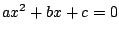 $ax^2+bx+c=0$