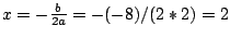 $x=-\frac{b}{2a}=-(-8)/(2*2)=2$