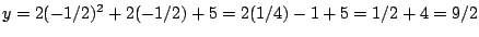 $y=2(-1/2)^2+2(-1/2)+5=2(1/4)-1+5=1/2+4=9/2$