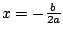 $x=-\frac{b}{2a}$