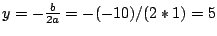 $y=-\frac{b}{2a}=-(-10)/(2*1)=5$