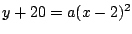 $y+20=a(x-2)^2$