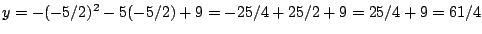 $y=-(-5/2)^2-5(-5/2)+9=-25/4+25/2+9=25/4+9=61/4$