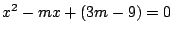 $x^2-mx+(3m-9)=0$