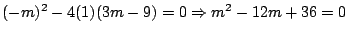 $(-m)^2-4(1)(3m-9)=0\Rightarrow m^2-12m+36=0$