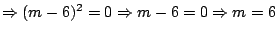 $\Rightarrow (m-6)^2=0\Rightarrow m-6=0 \Rightarrow m=6$