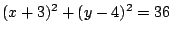 $(x+3)^2+(y-4)^2=36$