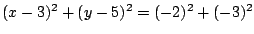 $(x-3)^2+(y-5)^2=(-2)^2+(-3)^2$
