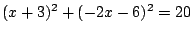 $(x+3)^2+(-2x-6)^2=20$