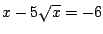 $x-5\sqrt{x}=-6$