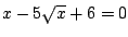 $x-5\sqrt{x}+6=0$